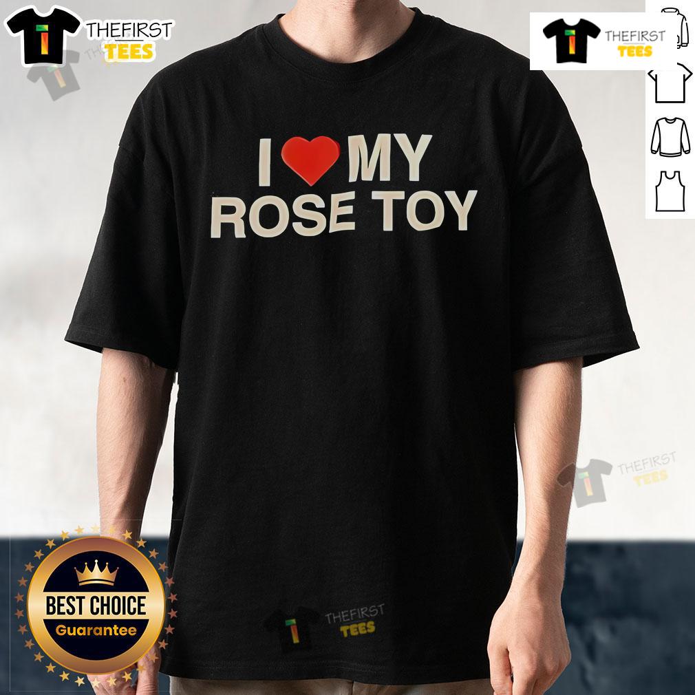 Pretty I Love My Rose Toy T-Shirt featuring a vibrant rose design, perfect for toy lovers and stylish casual wear.