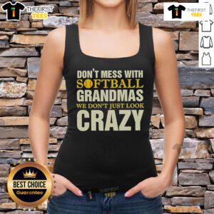 Funny tank top for softball grandmas featuring the phrase 'Don't Mess With Softball Grandmas, We Don't Just Look Crazy.'