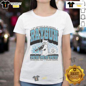 Cute-The-Greatest-In-The-Universe Raygun tee for ladies, featuring a fun 'Pew Pew Pew' design, est. 2005.