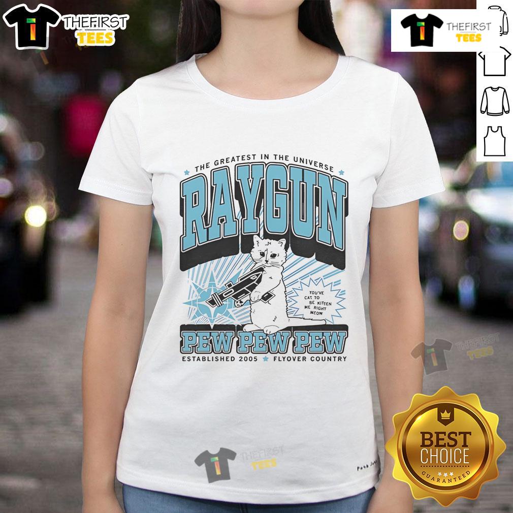 Cute-The-Greatest-In-The-Universe Raygun tee for ladies, featuring a fun 'Pew Pew Pew' design, est. 2005.