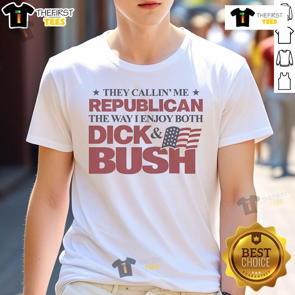 Funny 'They Callin' Me Republican The Way I Enjoy Both Dick & Bush' T-shirt showcasing humorous political satire.