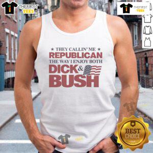 Funny tank top featuring the phrase 'They Callin' Me Republican' with a humorous design of Dick Bush.