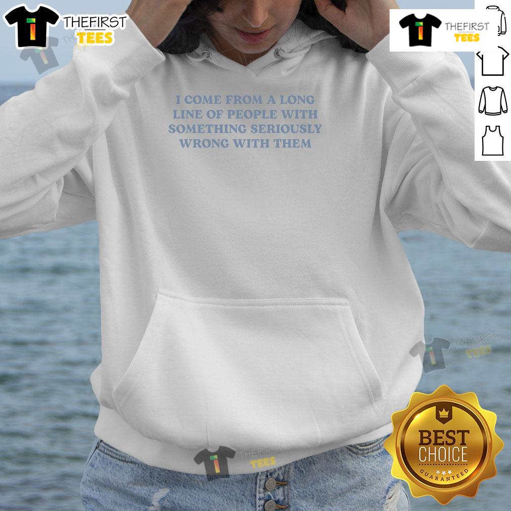 Good I Come From A Long Line Of People Hoodie featuring unique design and bold text, perfect for humor and style enthusiasts.