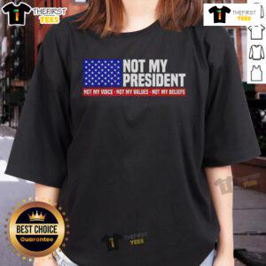 Womens tee featuring 'Not My President, Not My Voice, Not My Value, Not My Beliefs' design for activism and self-expression.