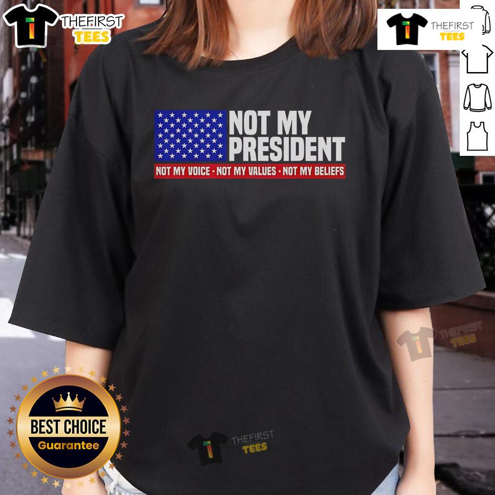 Womens tee featuring 'Not My President, Not My Voice, Not My Value, Not My Beliefs' design for activism and self-expression.