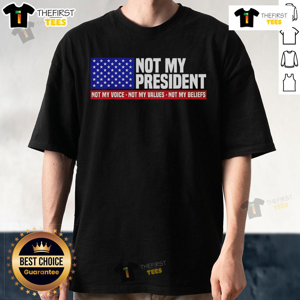 Nice Not My President T-Shirt featuring bold text expressing personal beliefs and values against political views.