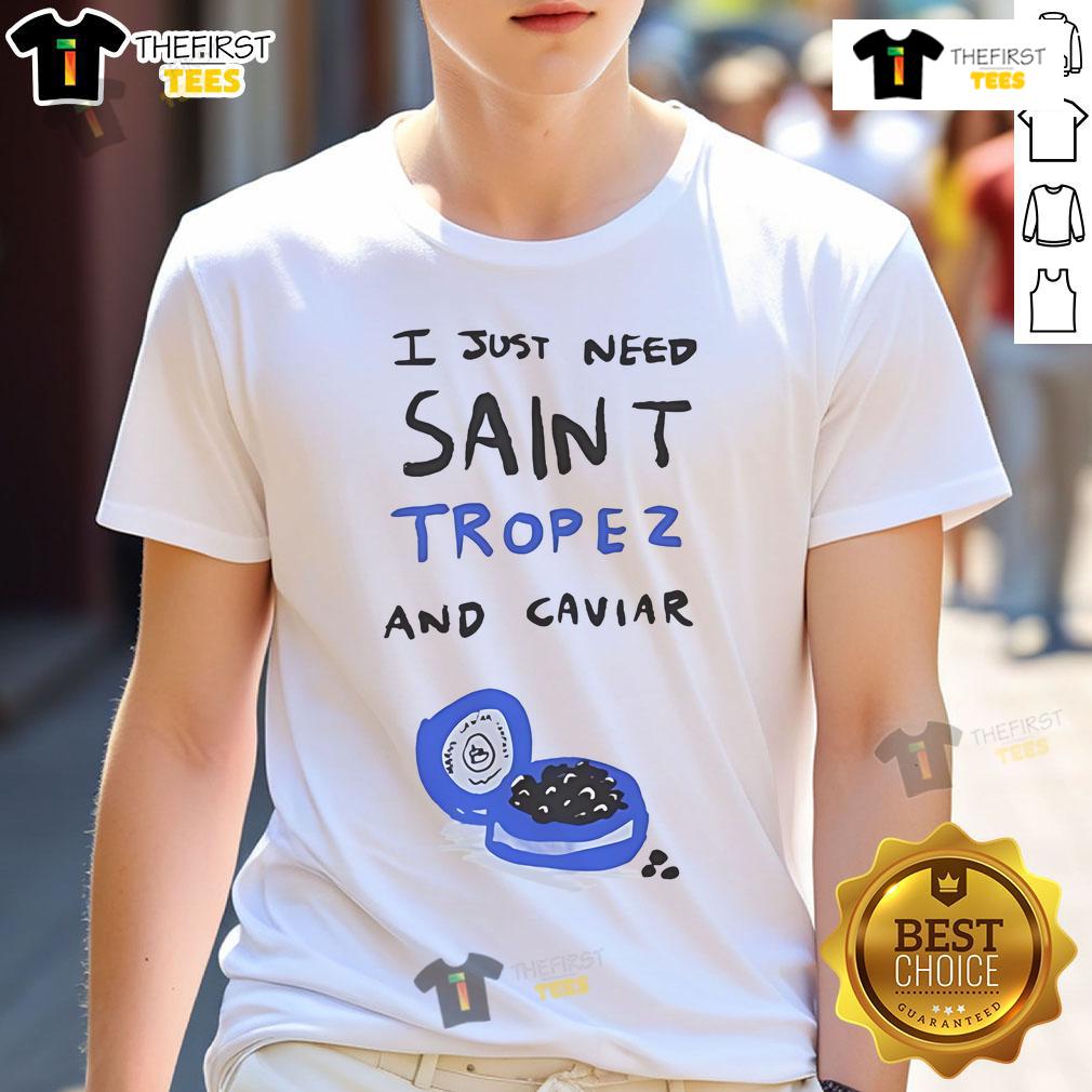 Alt Text: Nice The Saint Tropez Marius I Just Need Saint Tropez And Caviar T-Shirt, stylish graphic tee for beach lovers.