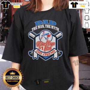 Alt Text: Nice Toronto Blue Jays Dad The Man The Myth The Legend Ladies Tee featuring stylish design and team colors.