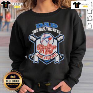 Alt Text: Nice Toronto Blue Jays Dad sweatshirt featuring 'The Man, The Myth, The Legend' design - perfect for baseball fans.