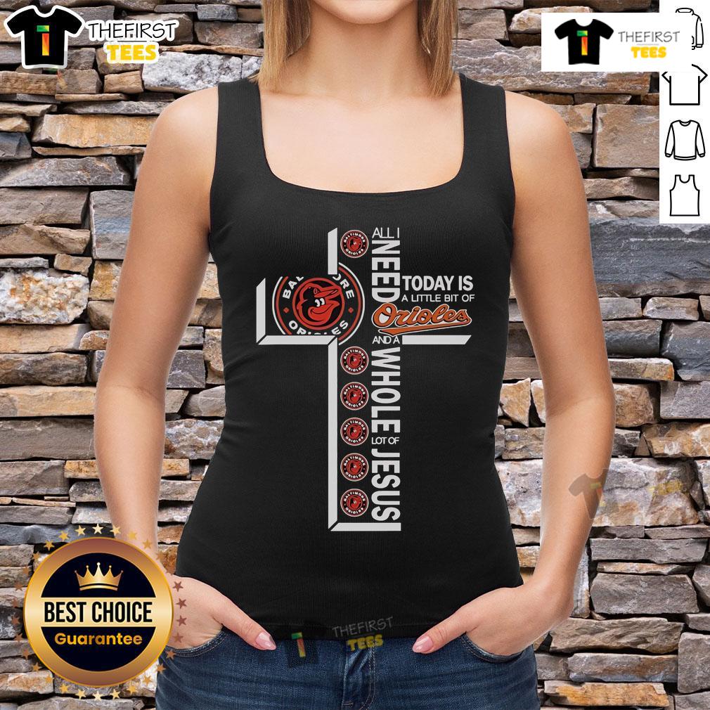 Official All I Need Today Is A Little Bit Of Baltimore Orioles And A Whole Lot Of Jesus Tank Top displayed on a model.