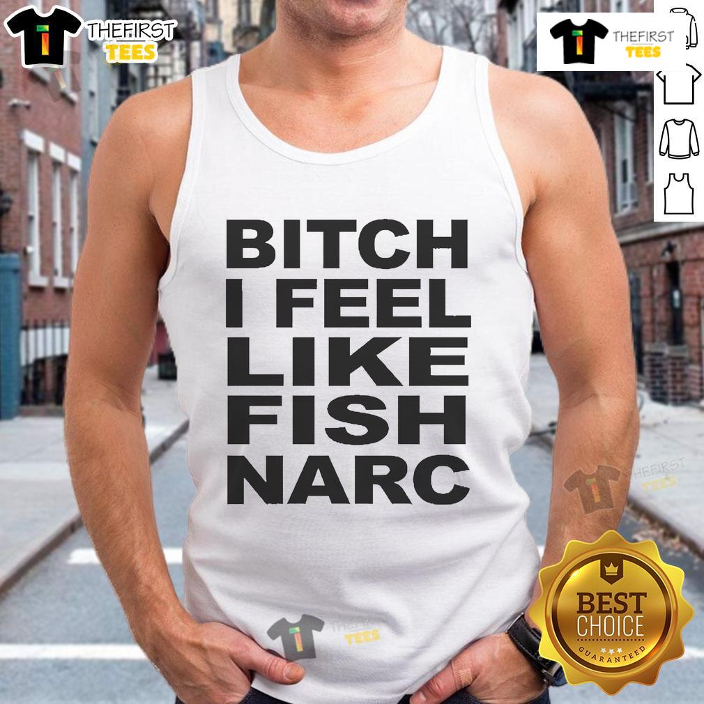 Alt Text: Official Bitch I Feel Like Fish Narc Tank Top featuring a stylish design perfect for casual summer wear.