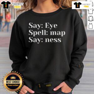 Official Say Eye Spell map Say-ness sweatshirt showcasing unique design and comfortable fit for casual wear.