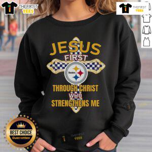Original Pittsburgh Steelers sweatshirt with 'Jesus First Through Christ Who Strengthens Me' design for fans.