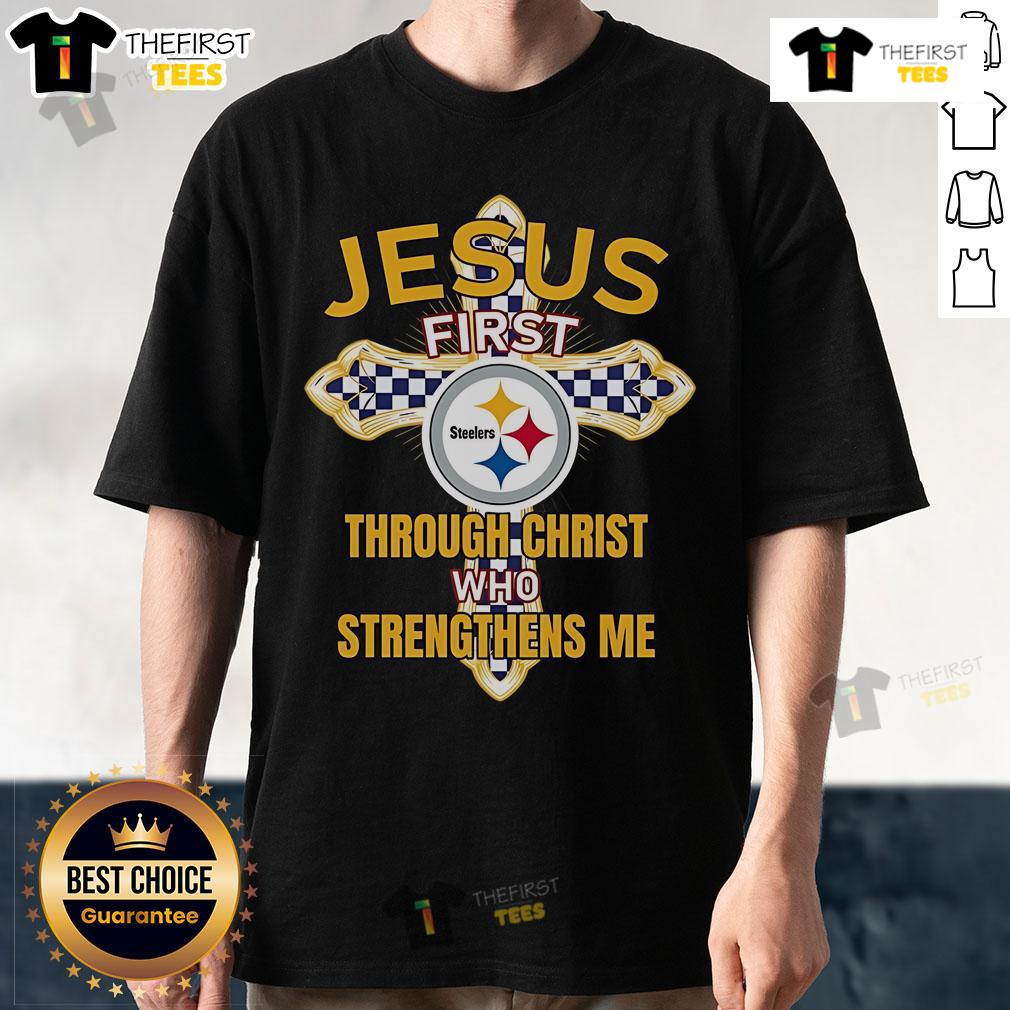 Alt Text: Original Pittsburgh Steelers Jesus First Through Christ Who Strengthens Me T-Shirt featuring team colors and logo.