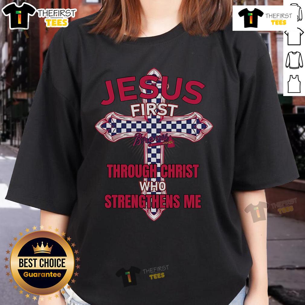 Premium Atlanta Braves ladies tee featuring 'Jesus First, Through Christ Who Strengthens Me' design for fans.