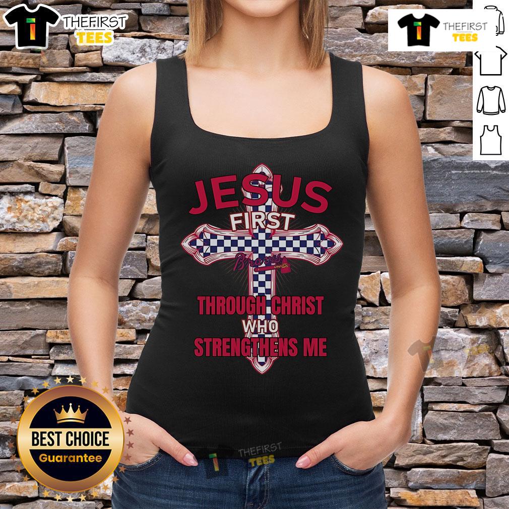 Premium Atlanta Braves tank top featuring 'Jesus First Through Christ Who Strengthens Me' design for fans.