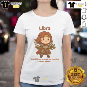 Alt Text: Cute Libra the Fighter Why Kill Them When We Can Negotiate With My Dagger ladies tee featuring a playful design.