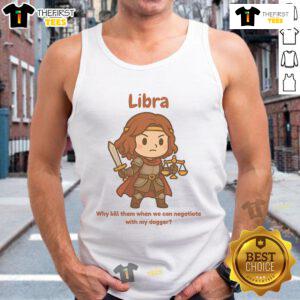 Alt Text: Cute Libra the Fighter tank top featuring 'Why kill them when we can negotiate with my dagger' design.