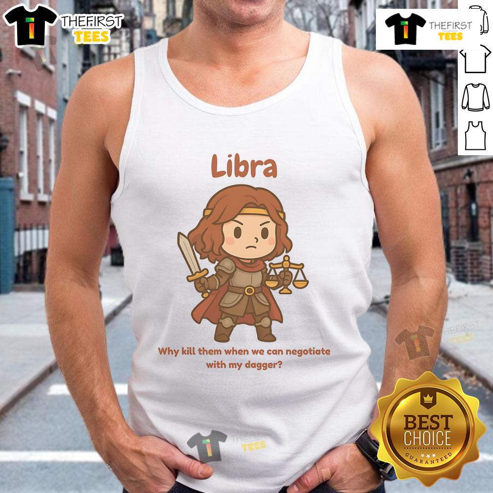 Alt Text: Cute Libra the Fighter tank top featuring 'Why kill them when we can negotiate with my dagger' design.