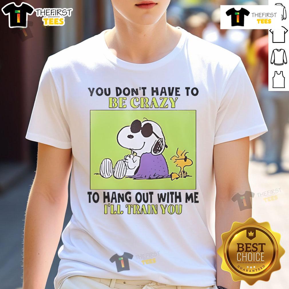 Good Snoopy and Woodstock t-shirt with 'You Don't Have To Be Crazy To Hang Out With Me, I'll Train You' slogan.