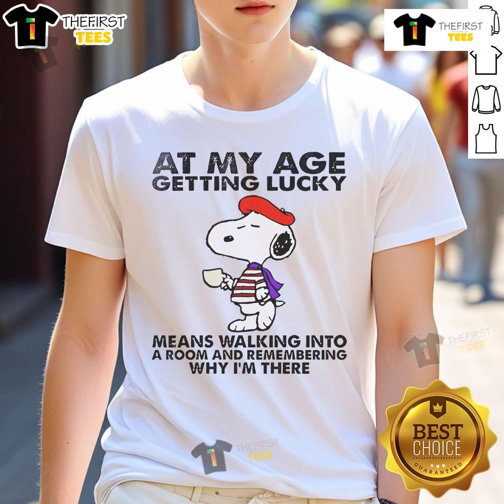 Good Snoopy At My Age Getting Lucky Means Walking Into A Room And Remembering T-Shirt design featuring Snoopy illustration.