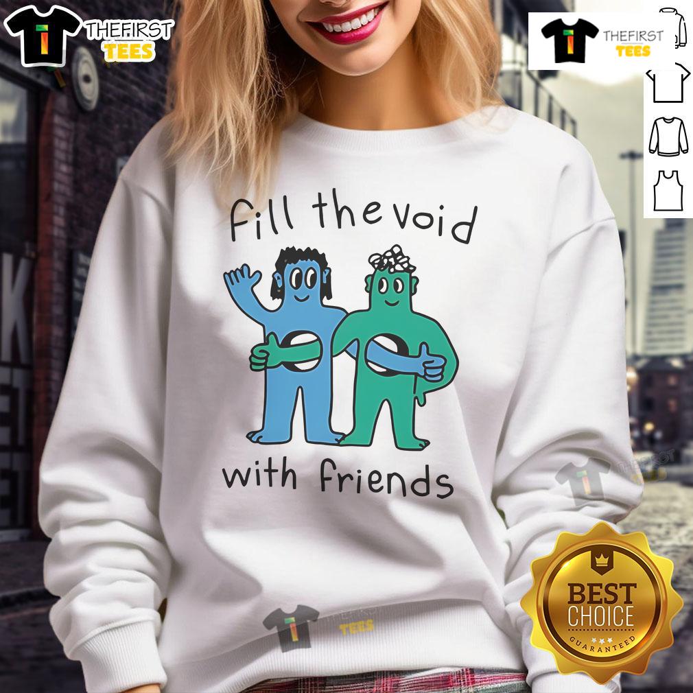 Cozy Nice Fill The Void With Friends sweatshirt displayed on a hanger, perfect for casual outings and cozy gatherings.