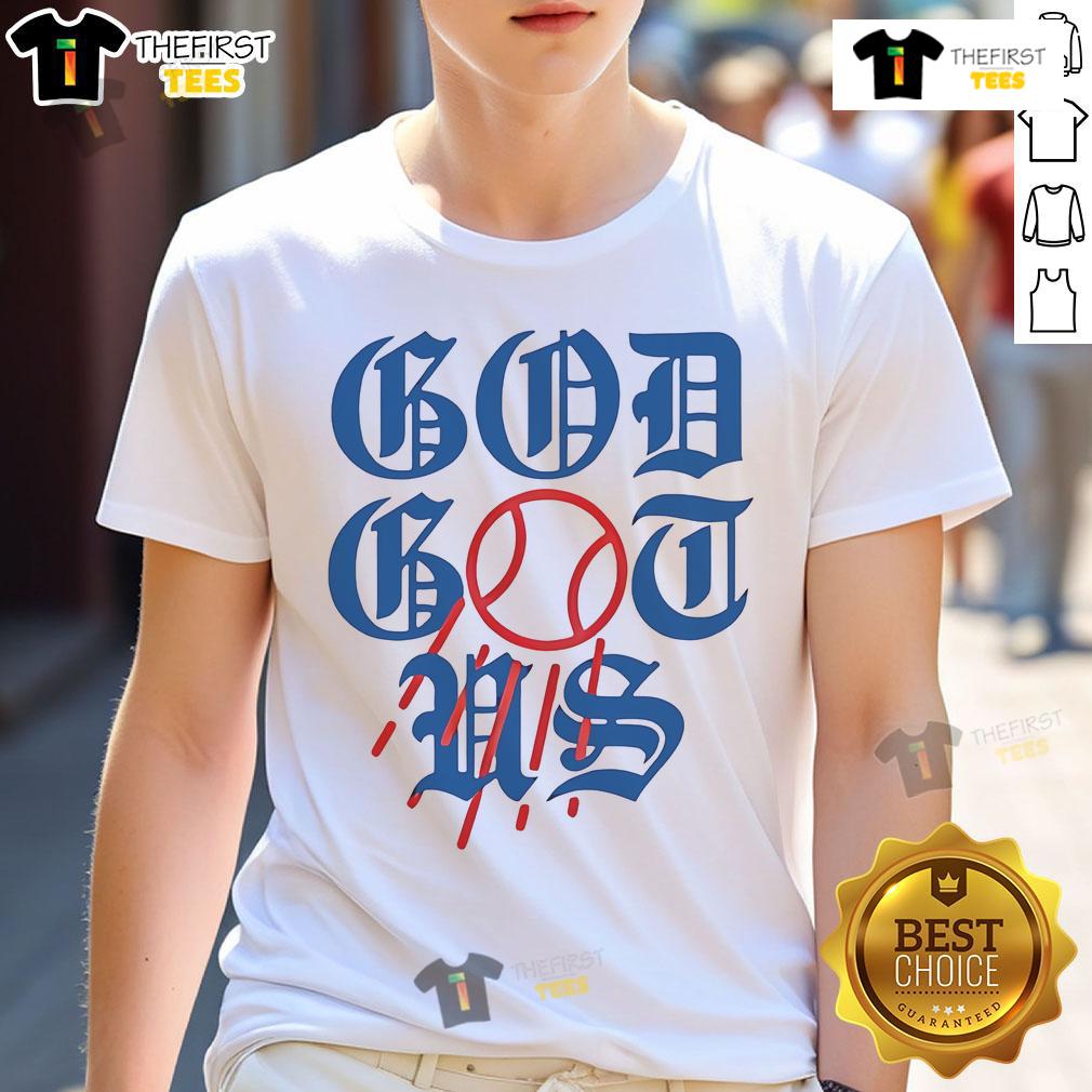 Nice God Got Us Los Angeles Dodgers T-Shirt featuring bold graphics and team colors for dedicated fans.