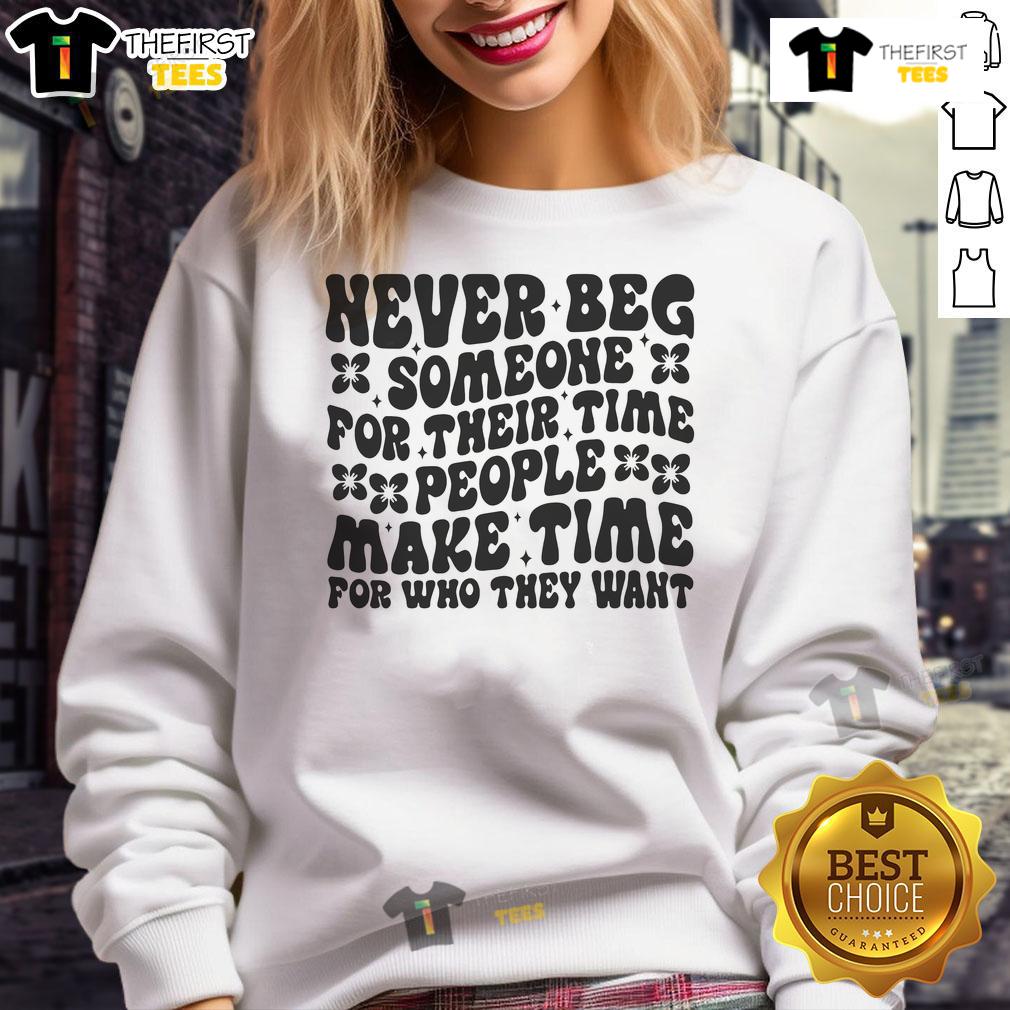Cozy sweatshirt featuring 'Nice Never Beg Someone For Their Time' design, perfect for casual wear and expressing self-worth.