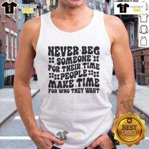 Tank top with 'Nice Never Beg Someone For Their Time' slogan, emphasizing the importance of valuing one's time.