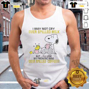 Alt Text: Snoopy tank top with text: 'I may not cry over spilled milk, but I'll lose my mind over spilled coffee.'