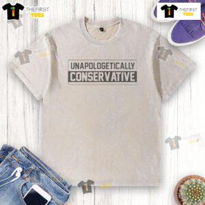Alt Text: Nice Unapologetically Conservative Washed T-Shirt in soft fabric, perfect for casual wear and expressing conservative values.