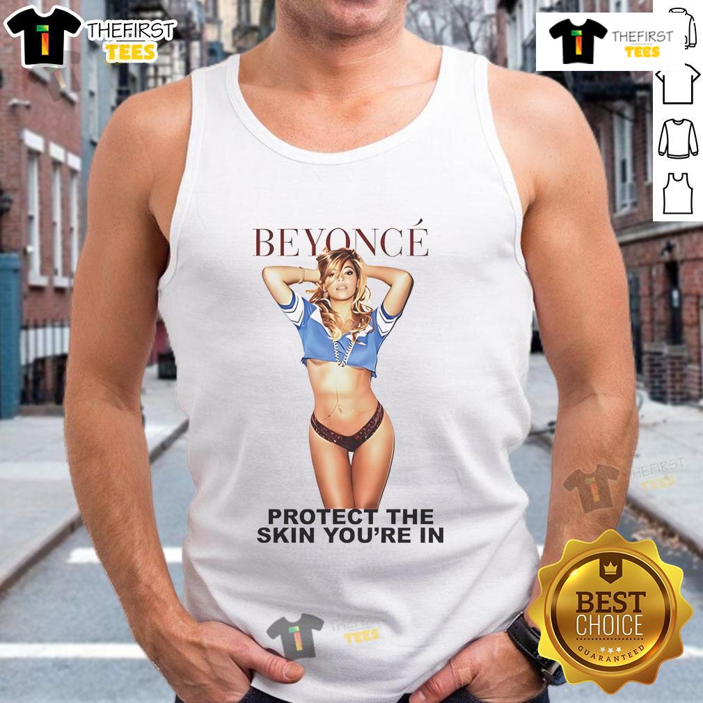 Alt Text: Official Beyonc Protect The Skin You're In tank top, showcasing a stylish design promoting skin positivity and self-love.