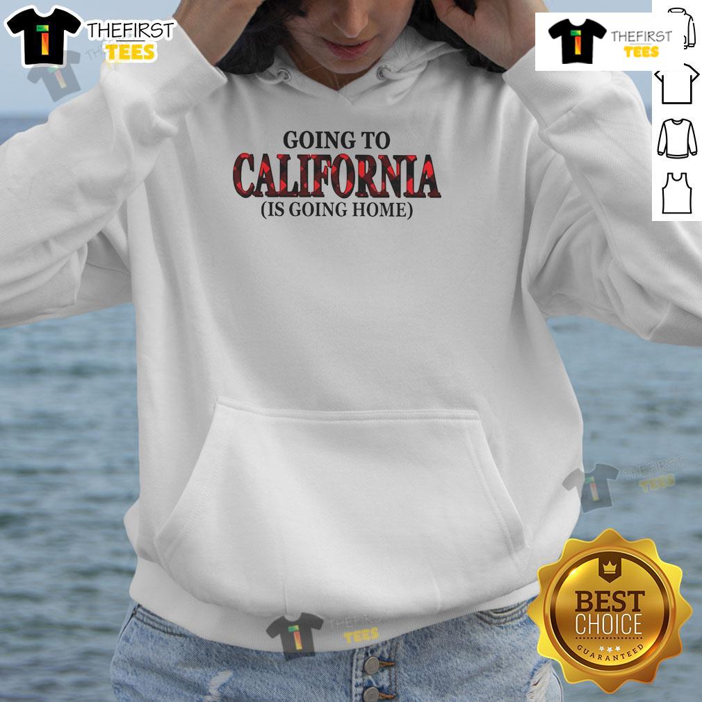 Official Going To California Is Going Home Hoodie featuring a stylish design for California lovers and travel enthusiasts.