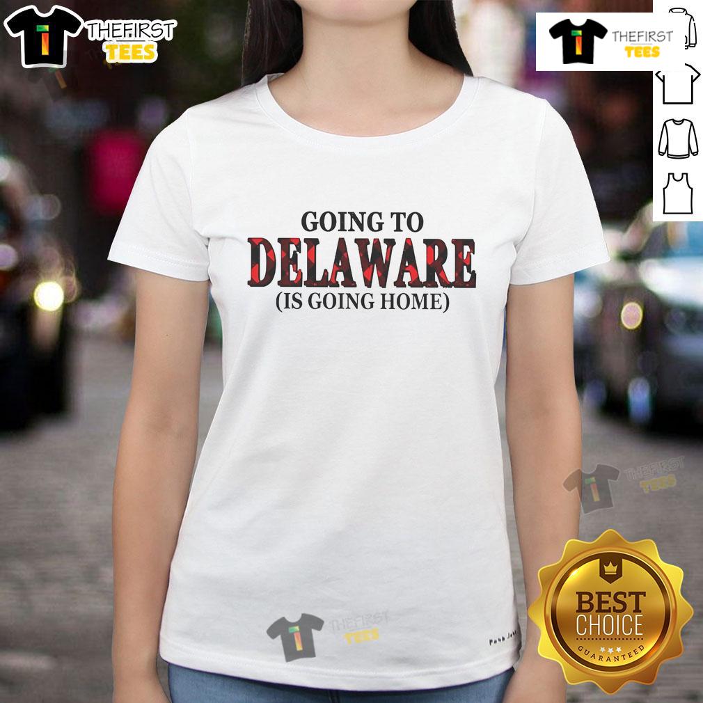 Official Going To Delaware Is Going Home Ladies Tee featuring a stylish design perfect for any Delaware fan.