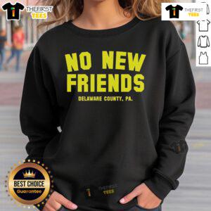 Official No New Friends Delaware County PA Sweatshirt showcasing a stylish design perfect for local pride and comfort.
