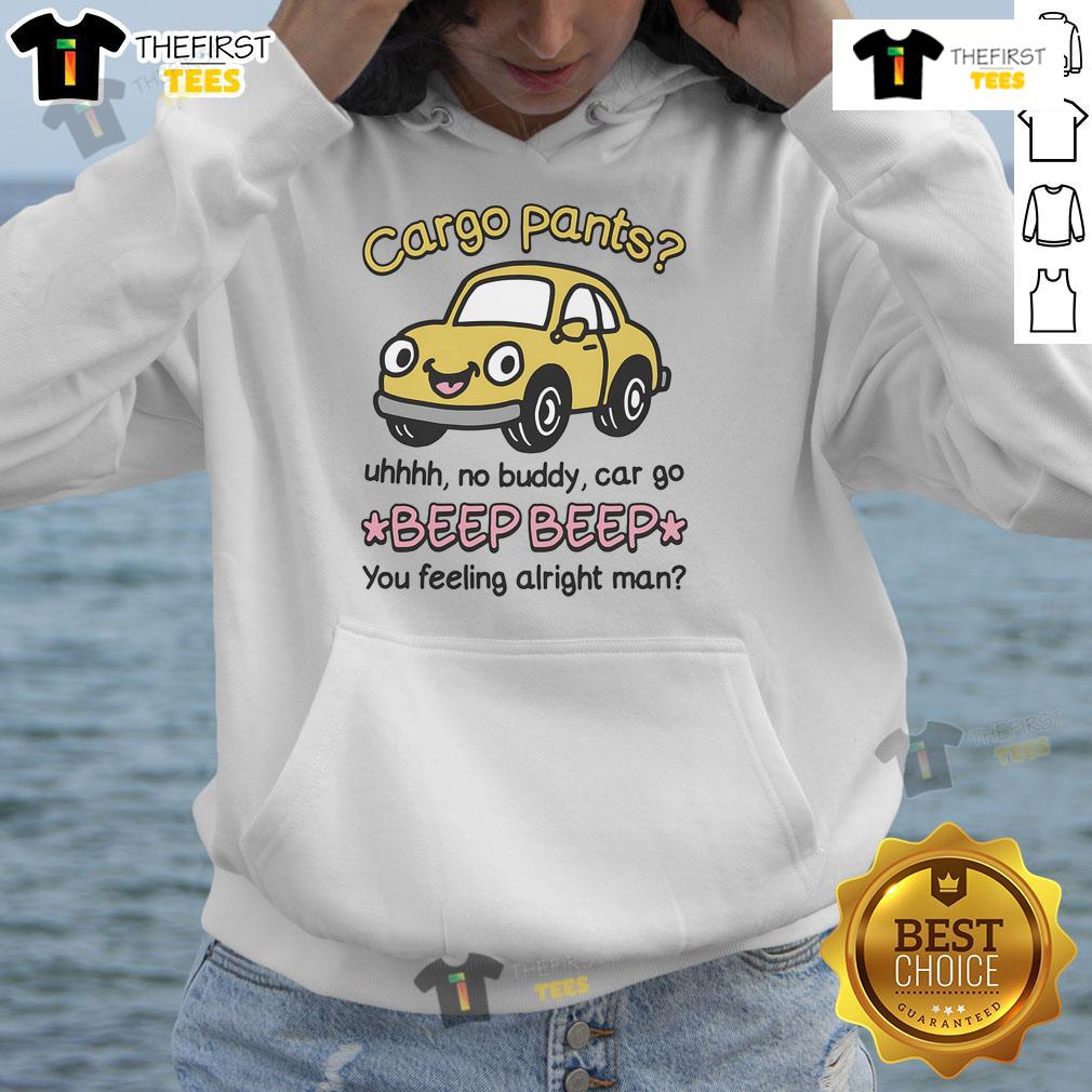 Official Cargo Pants with Uhhh No Buddy design, paired with Beep Beep You Feeling Alright Man Hoodie, casual streetwear style.