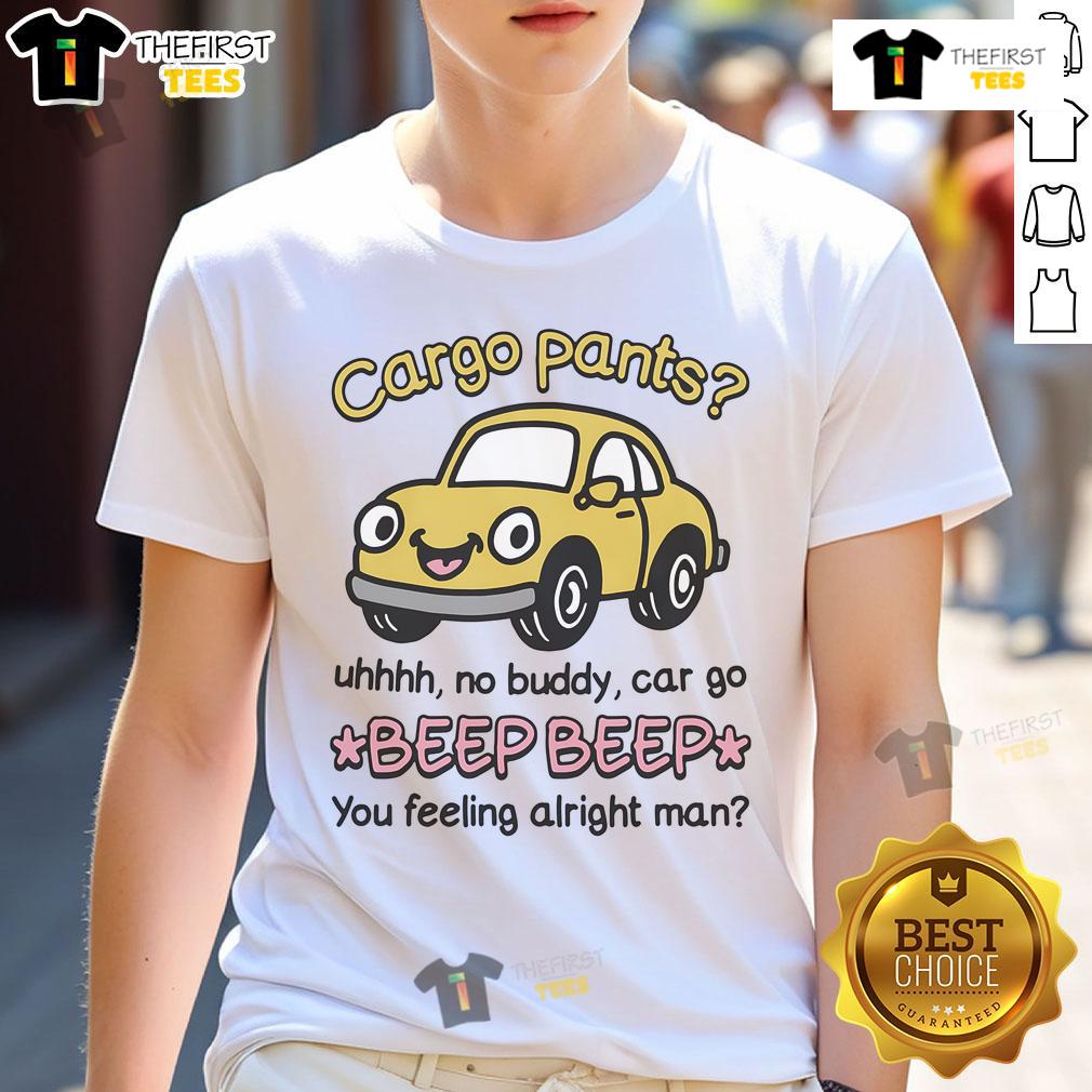 Official Cargo Pants Uhhh No Buddy Car Go Beep Beep T-Shirt in vibrant colors, perfect for casual wear and comfort.