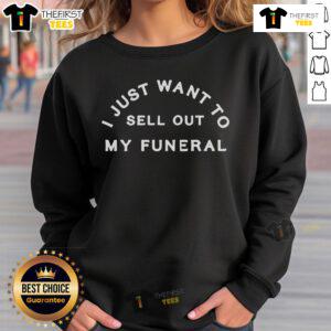 Alt Text: Original 'I Just Want to Sell Out My Funeral' sweatshirt displayed on a mannequin, perfect for unique fashion statements.