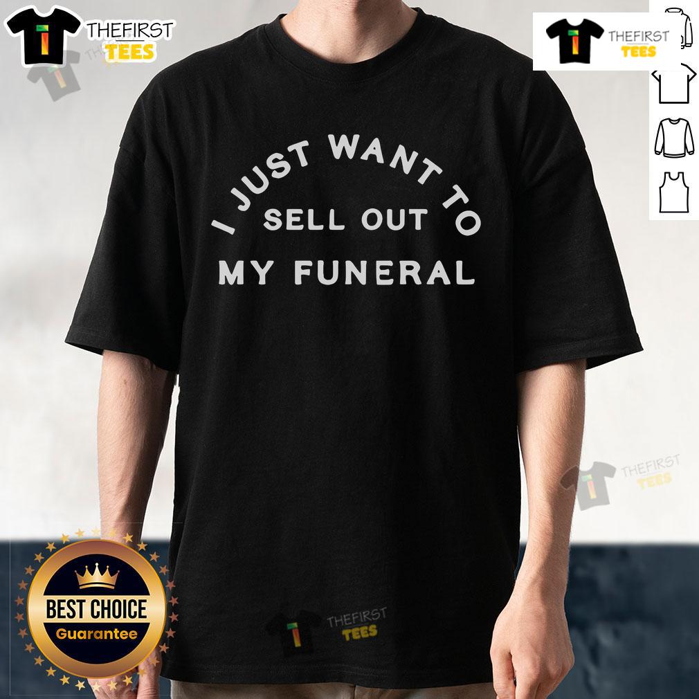Alt Text: Original 'I Just Want To Sell Out My Funeral' T-Shirt design featuring bold text on a stylish black background.