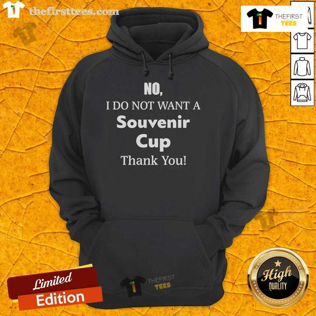 Original 'No, I Do Not Want A Souvenir Cup, Thank You' Hoodie showcasing a humorous slogan for casual wear.