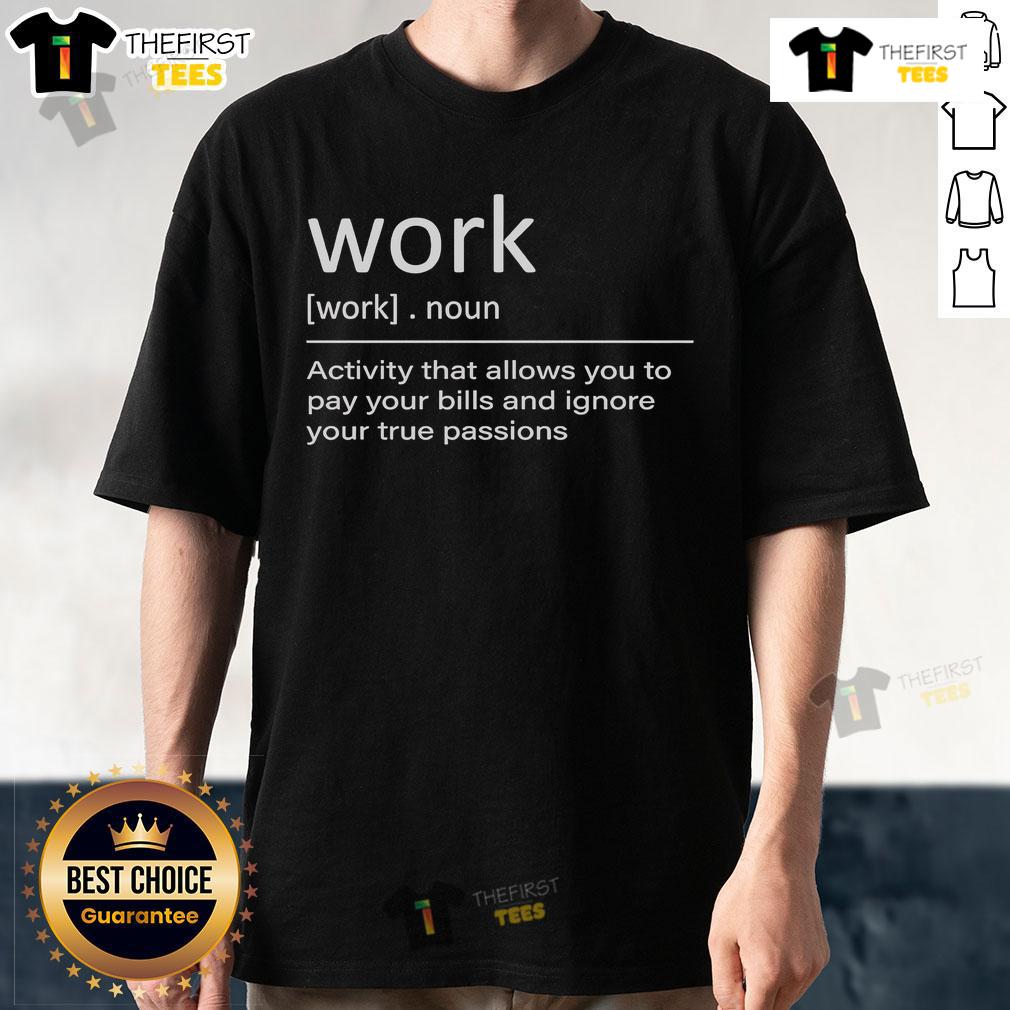 Alt Text: Original Work Definition T-Shirt showcasing a humorous take on balancing bills and true passions.