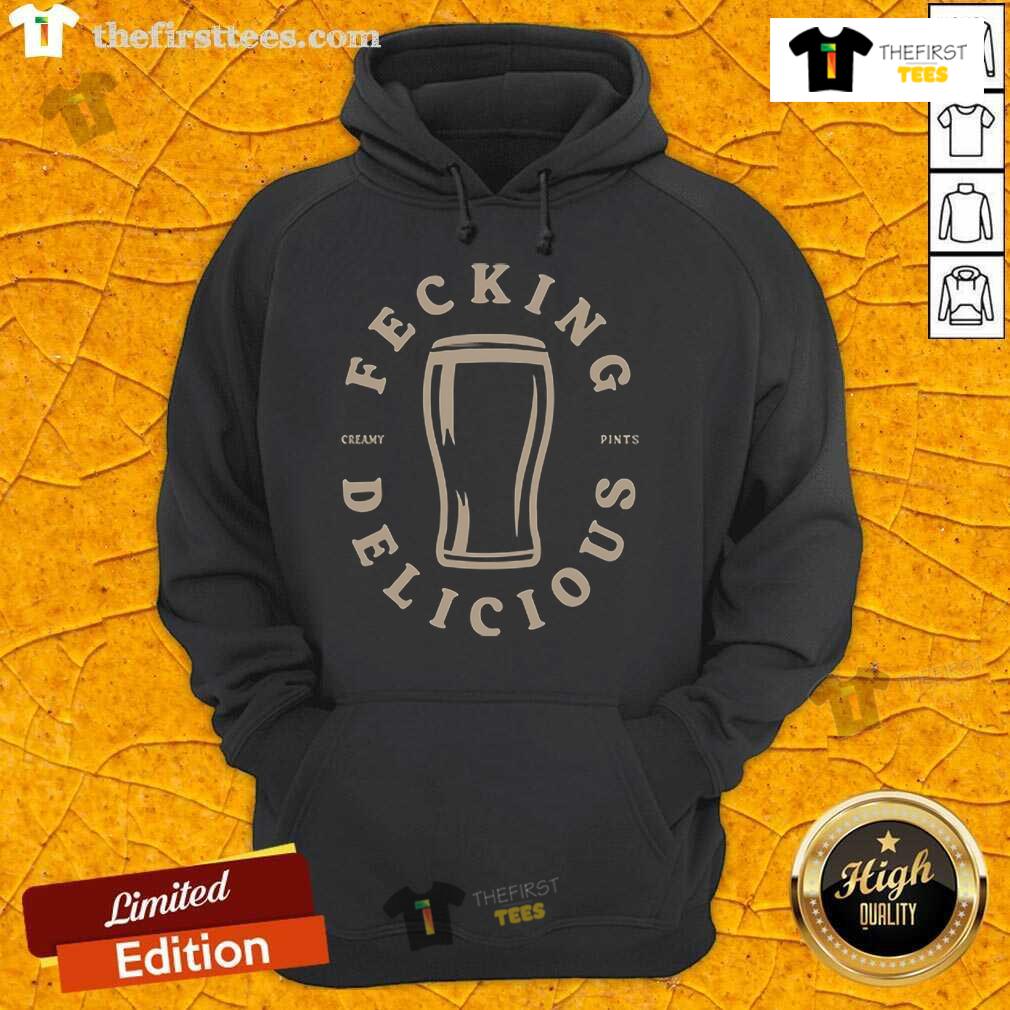 Premium Fecking Delicious Creamy Pints Hoodie in cozy fabric, perfect for beer lovers and casual wear enthusiasts.