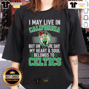 Pretty I May Live In California But My Heart Belongs To Celtics Ladies Tee, showcasing team pride in stylish womens apparel.