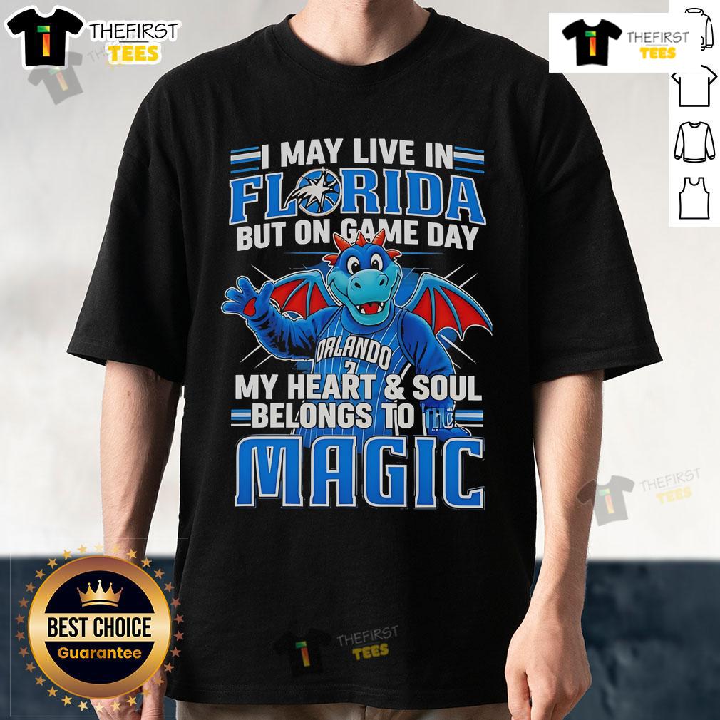 Pretty I May Live In Florida But On Game Day My Heart And Soul Belongs To The Orlando Magic T-Shirt design