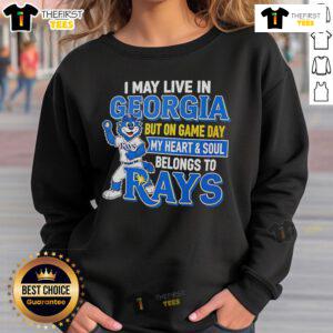 Cozy sweatshirt with 'Pretty I May Live In Georgia But On Game Day My Heart And Soul Belongs To The Tampa Bay Rays' design.