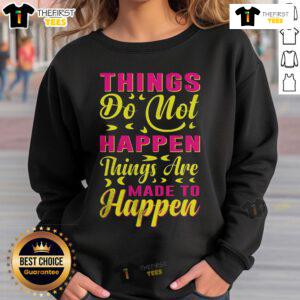 Cozy sweatshirt with 'Pretty Things Do Not Happen, Things Are Made to Happen' quote, perfect for motivational fashion.