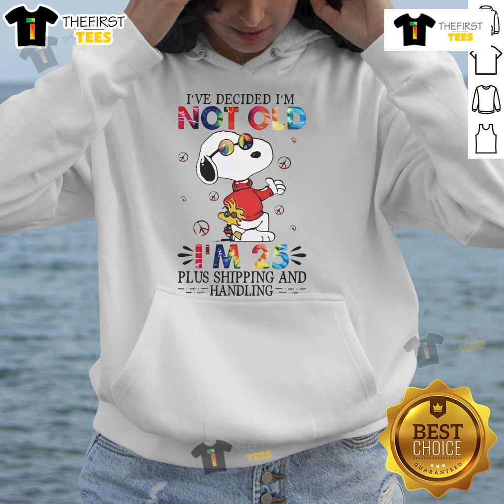 Alt Text: Cute Snoopy hoodie with 'I've Decided I'm Not Old, I'm 25 Plus Shipping and Handling' design for fun fashion lovers.