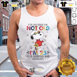 Cute Snoopy tank top with 'I'm not old, I'm 25 plus shipping and handling' text, perfect for fun casual wear.