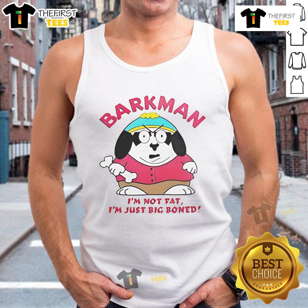Alt Text: Funny Barkman 'I'm Not Fat, I'm Just Big Boned' South Park tank top showcasing humorous design and vibrant colors.