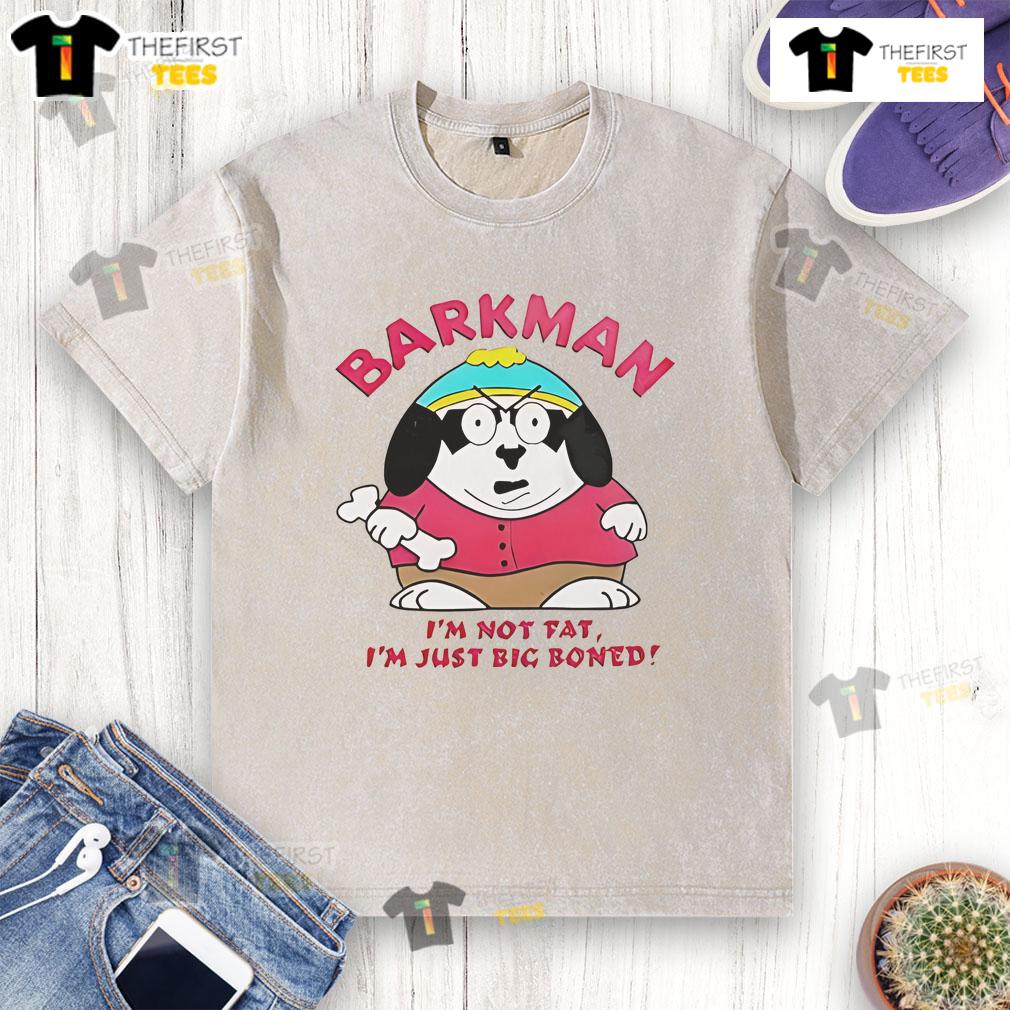 Funny Barkman 'Im Not Fat Im Just Big Boned' South Park washed t-shirt featuring a humorous design on soft fabric.
